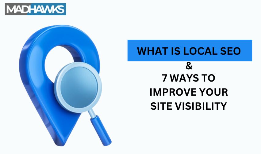 What is Local SEO and 7 Ways to Improve Your Site Visibility